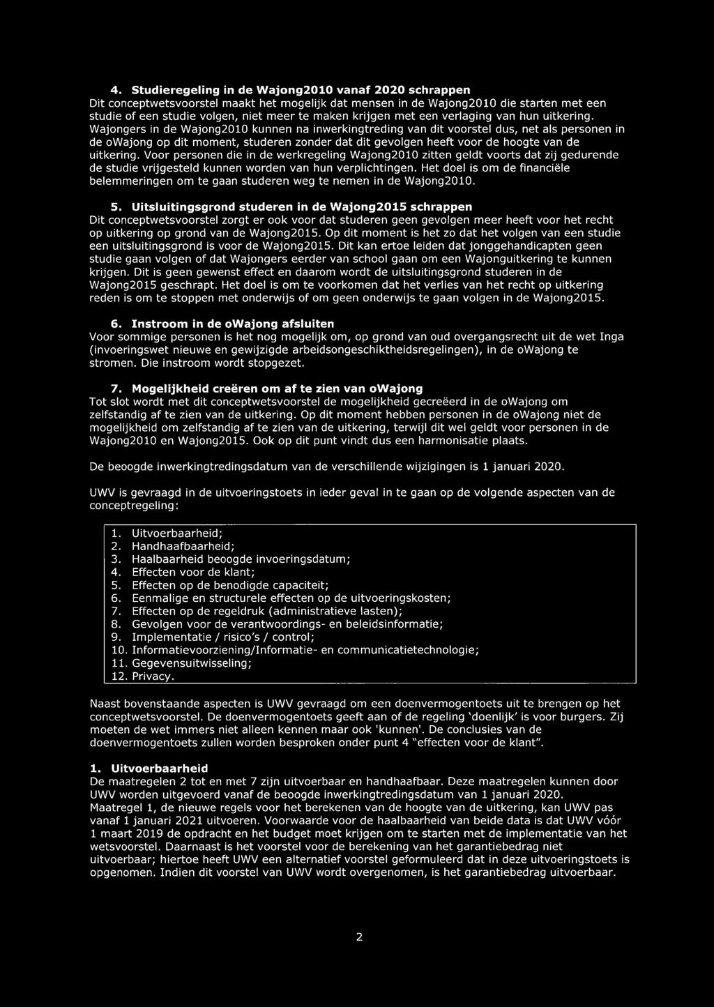 Wajongers in de Wajong2010 kunnen na inwerkingtreding van dit voorstel dus, net als personen in de owajong op dit moment, studeren zonder dat dit gevolgen heeft voor de hoogte van de uitkering.