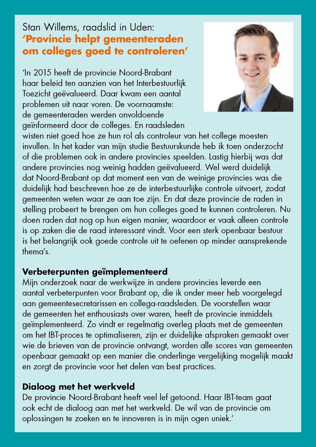 Stan Willems, raadslid in Uden: 'Provincie helpt gemeenteraden om colleges goed te controleren' 'In 2015 heeft de provincie Noord-Brabant haar beleid ten aanzien van het Interbestuurlijk Toezicht