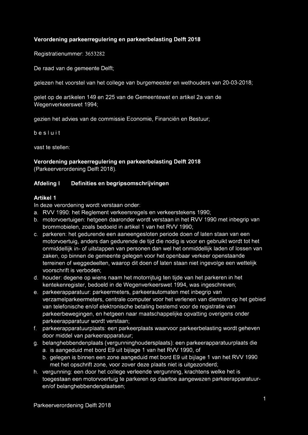 stellen: Verordening parkeerregulering en parkeerbelasting Delft 2018 (). Afdeling I Definities en begripsomschrijvingen Artikel 1 ln deze verordening wordt verstaan onder: a.