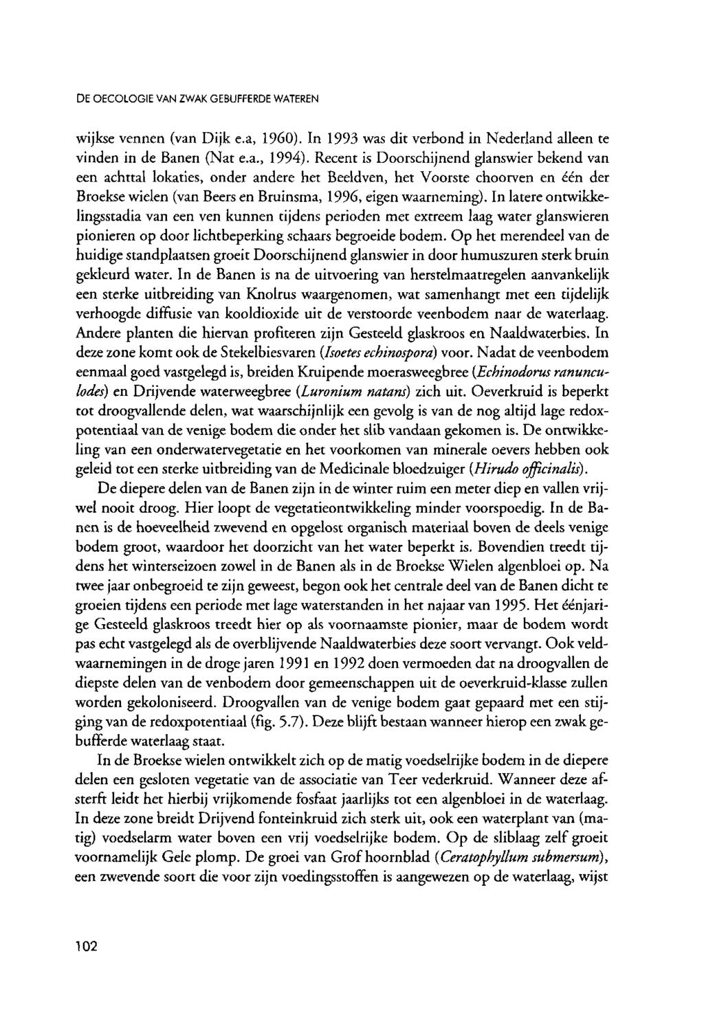 DEOECOLOGIE VANZWAKGEBUFFERDEWATEREN wijkse vennen (van Dijk e.a, I960). In 99 was dit vebond in Nedeland alleen te vinden in de Banen (Nat e.a., 994).