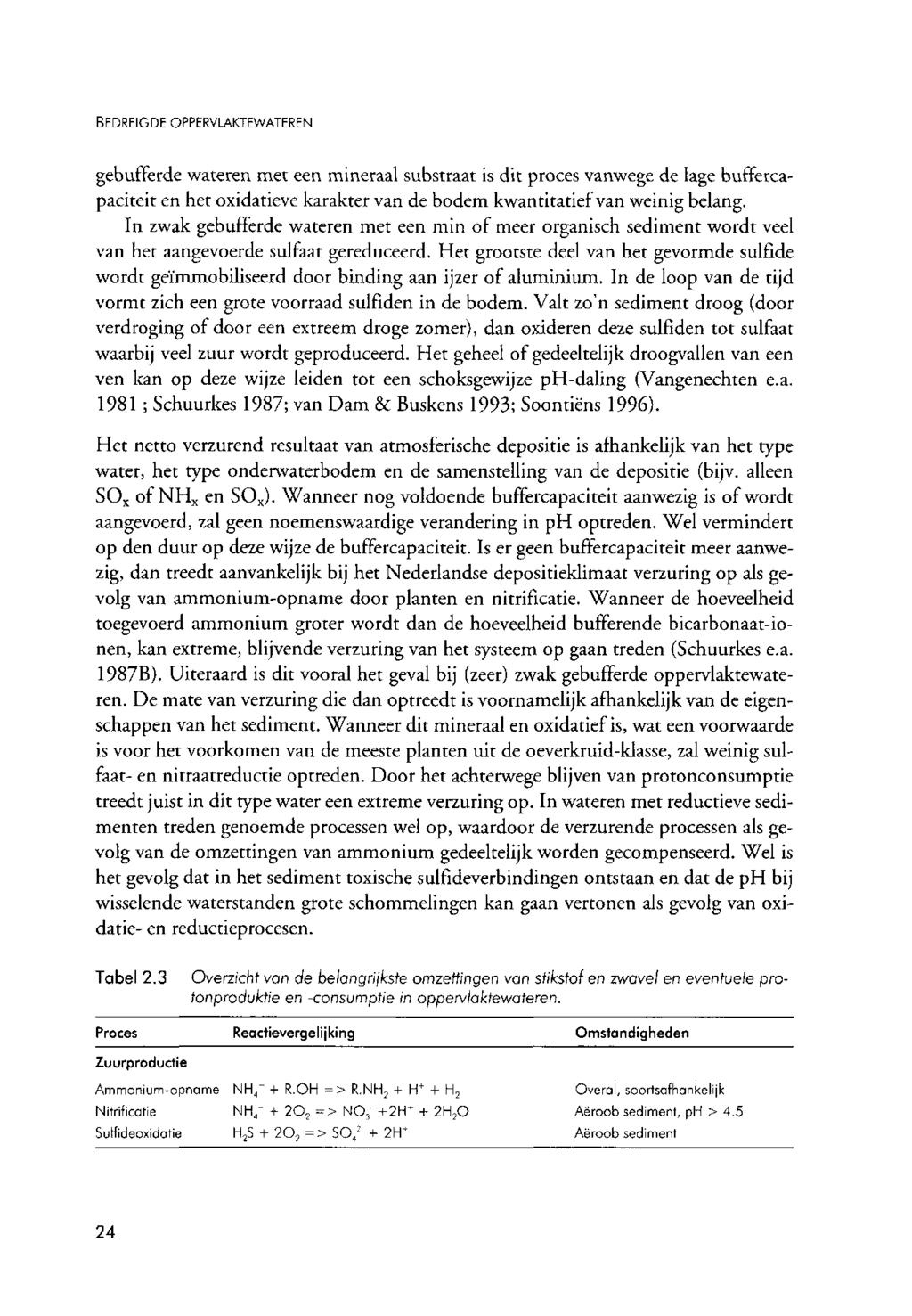 BEDREIGDE OPPERVLAKTEWATEREN gebuffede wateen met een mineaal substaat is dit poces vanwege de lage buffecapaciteit en het oxidatieve kaakte van de bodem kwantitatief van weinig belang.