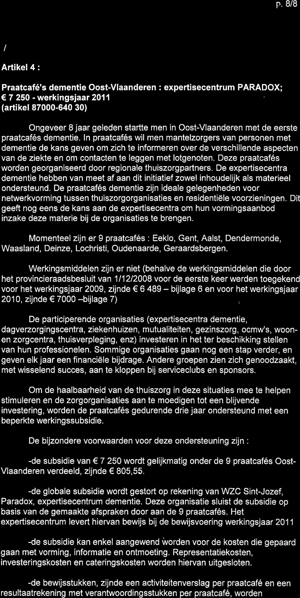 p. 8/8 I Artikel4 : Praatcafé's dementie Oost-Vlaanderen : expertisecentrum PARADOX;, 7 250 - werkingsjaar 2011 (artikel 87000-640 30) Ongeveer I jaar geleden startte men in Oost-Vlaanderen met de