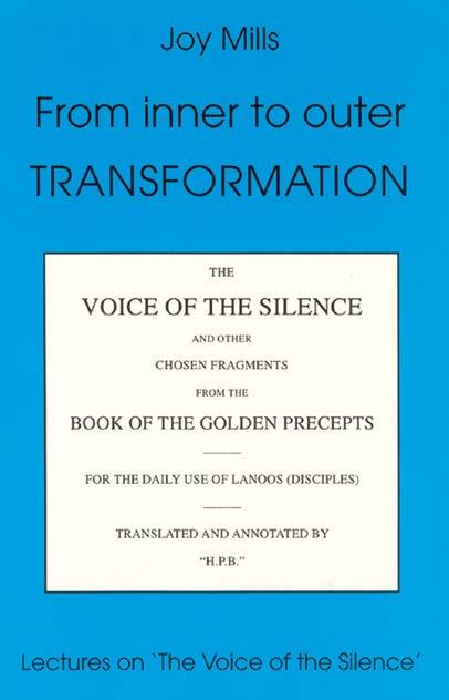 From Inner to Outer Transformation, Lectures on The Voice of the Silence (UTVN 1996 en 2002). U kent waarschijnlijk allemaal De Stem van de Stilte, het laatste boek van H.P.