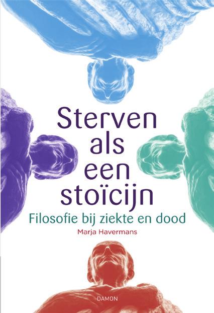 Marja Havermans Isbn 978 94 6340 178 4 Sterven als een stoïcijn laat zien hoe Paul en zijn vrouw Marja op stoïcijnse wijze met de ziekte dealen.