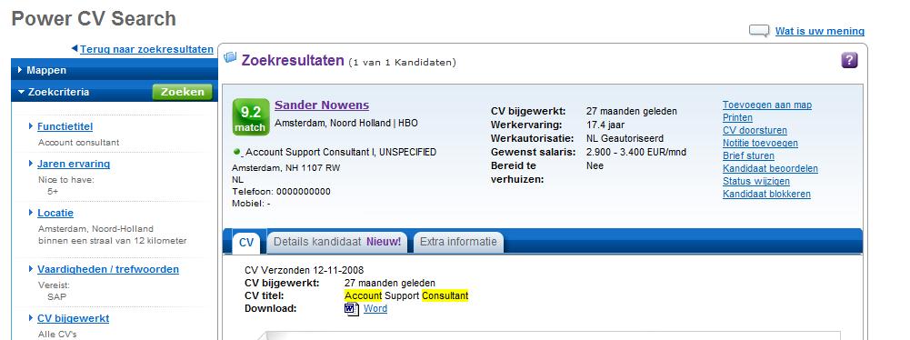 POWER CV SEARCH CV s BEKIJKEN 10 Klik op de naam van de kandidaat of op de titel van het CV om het CV te bekijken. 11 U hebt nu een aantal opties: De standaardweergave is 'CV'-weergave.