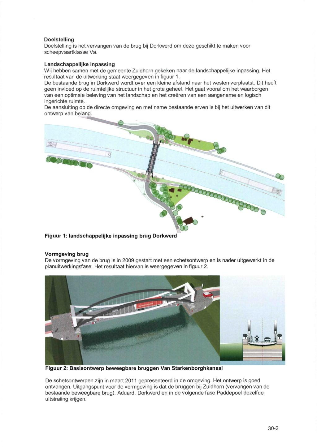Doelstelling Doelstelling is het vervangen van de brug bij Dorkwerd om deze geschikt te maken voor scheepvaartklasse Va.