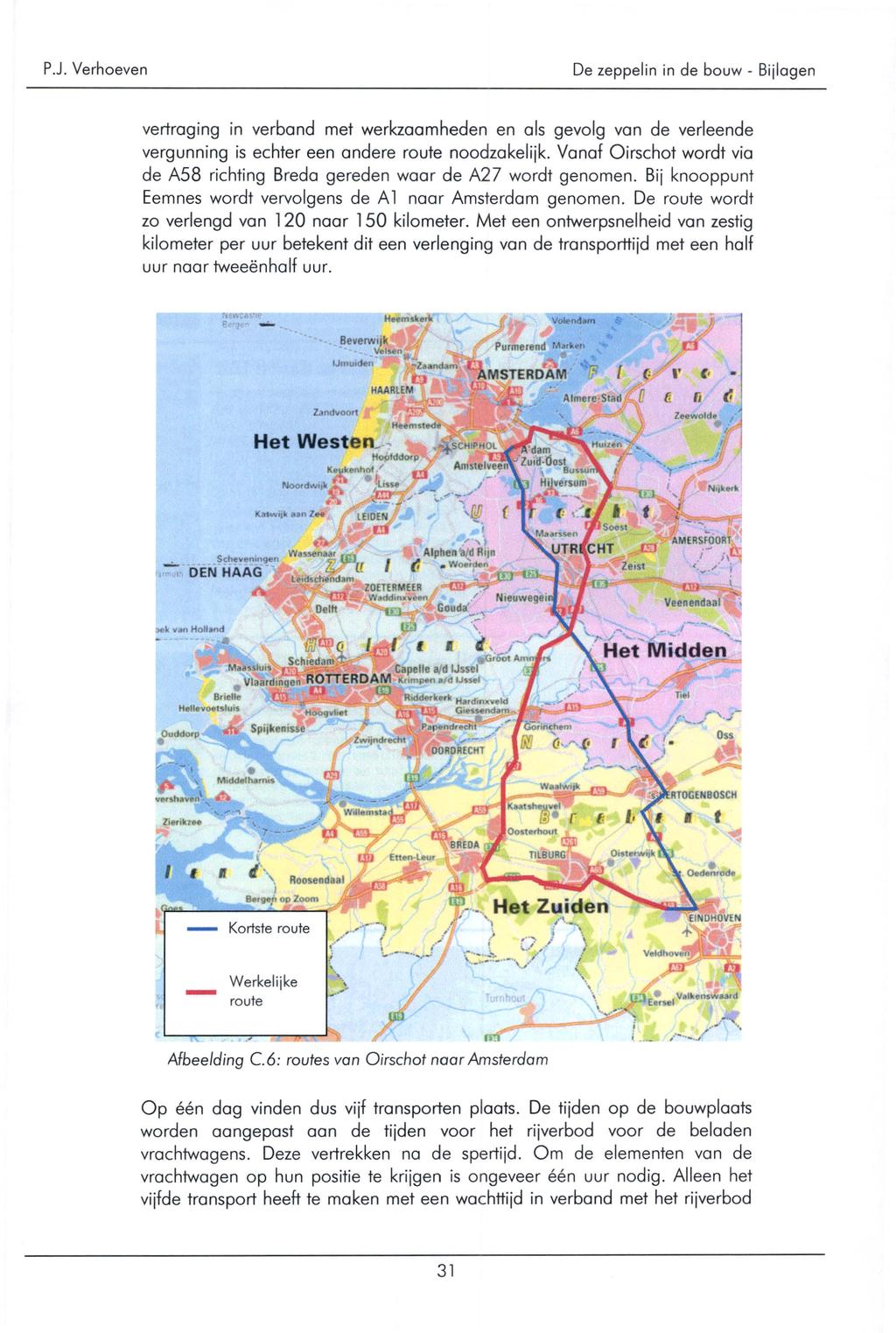 vertraging in verband met werkzaamheden en als gevolg van de verleende vergunning is echter een andere route noodzakelijk.