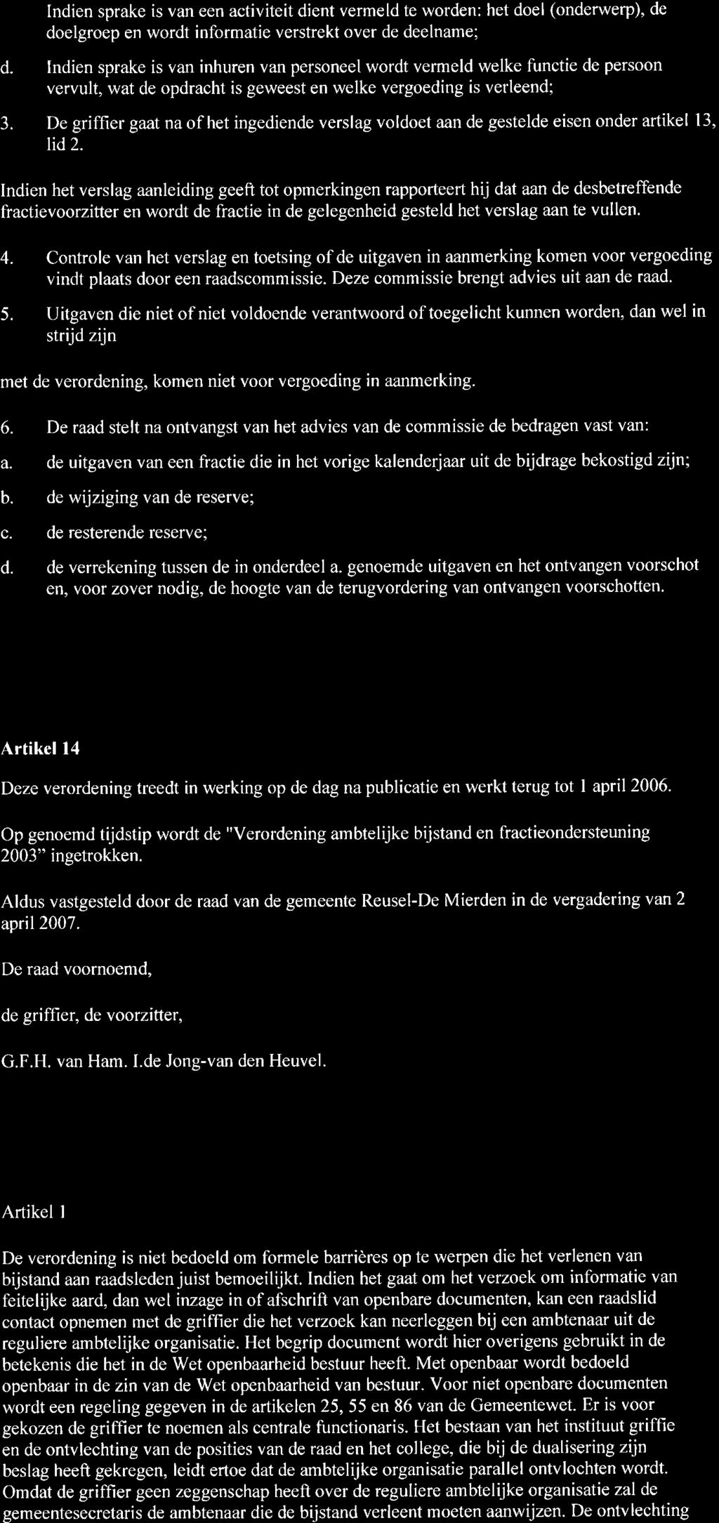 De griffier gaat na ofhet ingediende verslag voldoet aan de gestelde eisen onder artikel 13, tid Indien het verslag aanleiding geeft tot opmerkingen rapporteert hij dat aan de desbetreffende