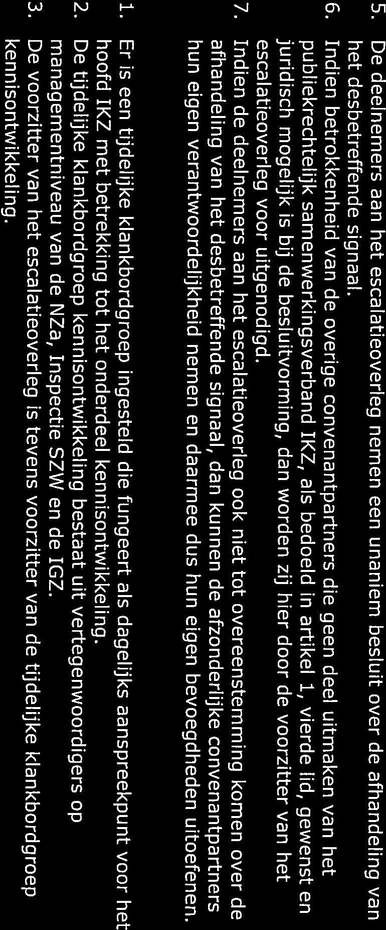 bij de besluitvorming, dan worden zij hier door de voorzitter van het escalatieoverleg voor uitgenodigd. 7.