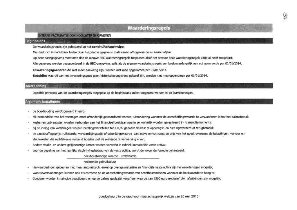 Dewaarderingsregels zijn gebaseerd op het continuiteitsprinc:ipe. Men laat zich in hoofdzaak leiden door historische gegevens zoals aanschaffingswaarde en aanschatjaar.