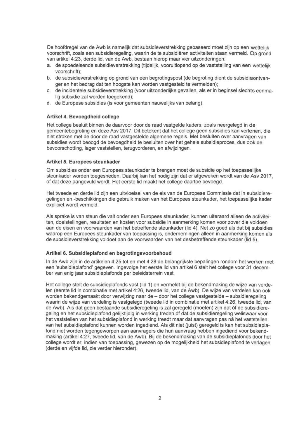 De hoofdregel van de Awb is namelijk dat subsidieverstrekking gebaseerd moet zijn op een wettelijk voorschrift, zoals een subsidieregeling, waarin de te subsidiëren activiteiten staan vermeid.