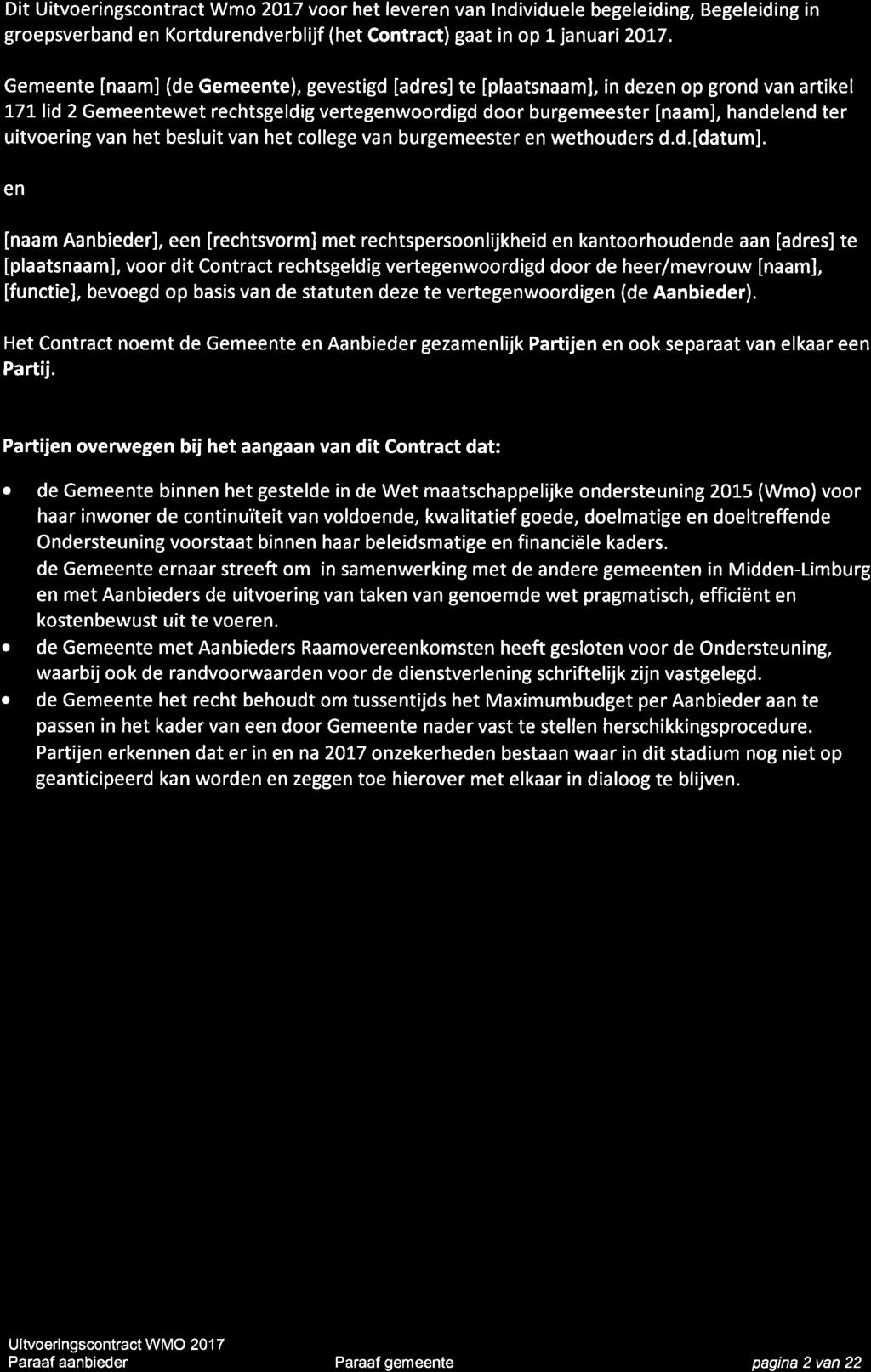 Dit Uitvoeringscontract Wmo 20L7 voor het leveren van lndividuele begeleiding, Begeleiding in groepsverband en Kortdurendverblijf (het Contract) gaat in op 1 januari 20L7.