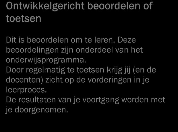 2.8 Informatie over de beoordeling Tijdens je opleiding heb je te maken met twee soorten beoordelingen: ontwikkelingsgericht en kwalificerend.