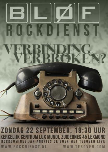 BLØF ROCKDIENST 22 september, aanvang 19.30 uur Ds. Jan Andries de Boer de rockdominee uit het Noorden reist 22 september samen met coverband TEBOVEN af naar Lexmond.