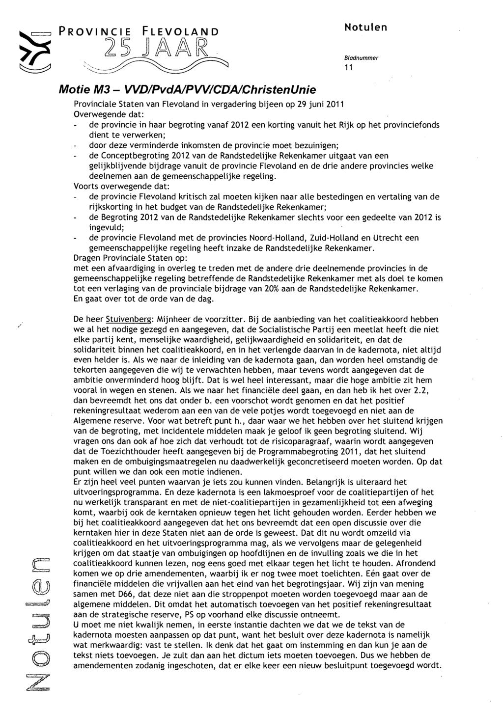 PROVINCIE FLEVOLAND 11 Motie M3 - WD/PvdA/PW/CDA/ChristenUnie Provinciale Staten van Flevoland in vergadering bijeen op 29 juni 2011 Overwegende dat: de provincie in haar begroting vanaf 2012 een