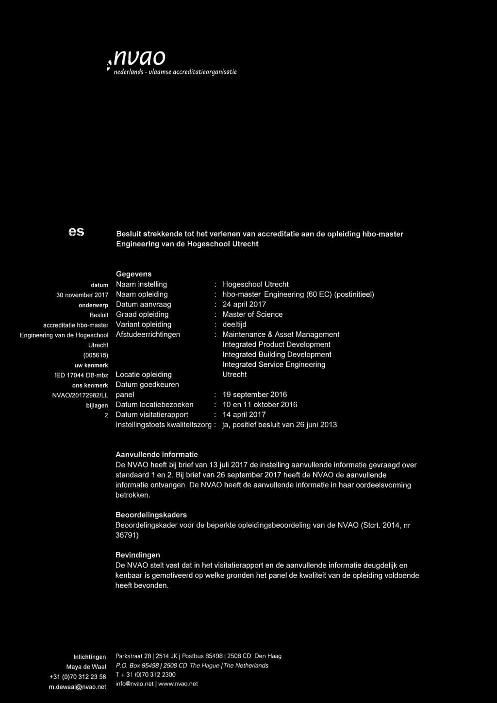 Datum aanvraag Graad opleiding Variant opleiding Afstudeerrichtingen Locatie opleiding Datum goedkeuren panel Datum locatiebezoeken Datum visitatierapport Instellingstoets kwaliteitszorg Hogeschool