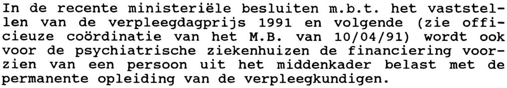 4.1. 5.1. 5.2. 4. Welke financierinq wordt er tot or heden voorzien voor deze structuur van het verrleegkundig derartement in Dsvchiatrische ziekenhuizen '1 In de recente ministeriële besluiten m.b.t. het vaststellen van de verpleegdagprijs 1991 en volgende (zie officieuze coordinatie van het M.