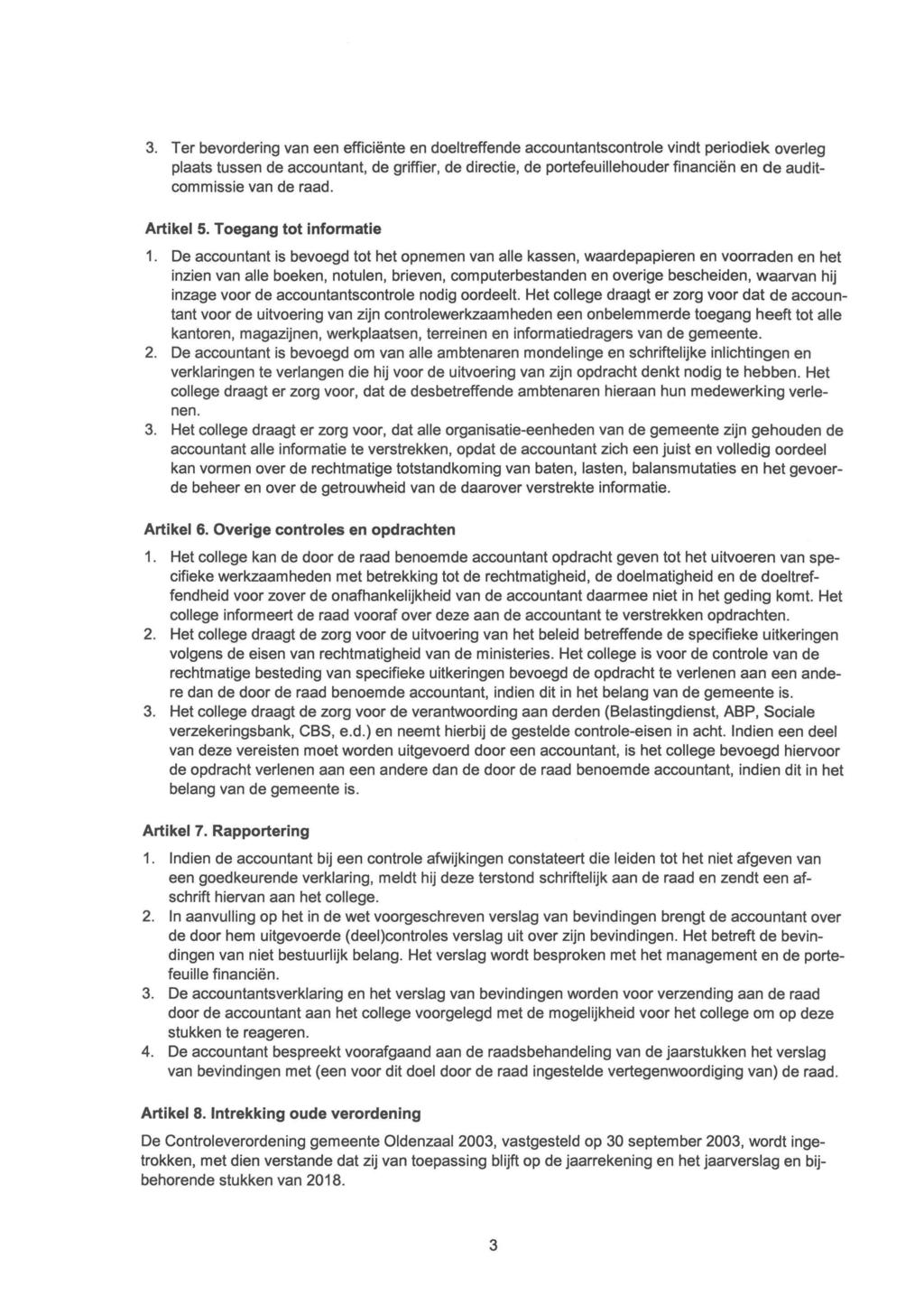 3. Ter bevordering van een efficiënte en doeltreffende accountantscontrole vindt periodiek overleg plaats tussen de accountant, de griffier, de directie, de portefeuillehouder financiën en de