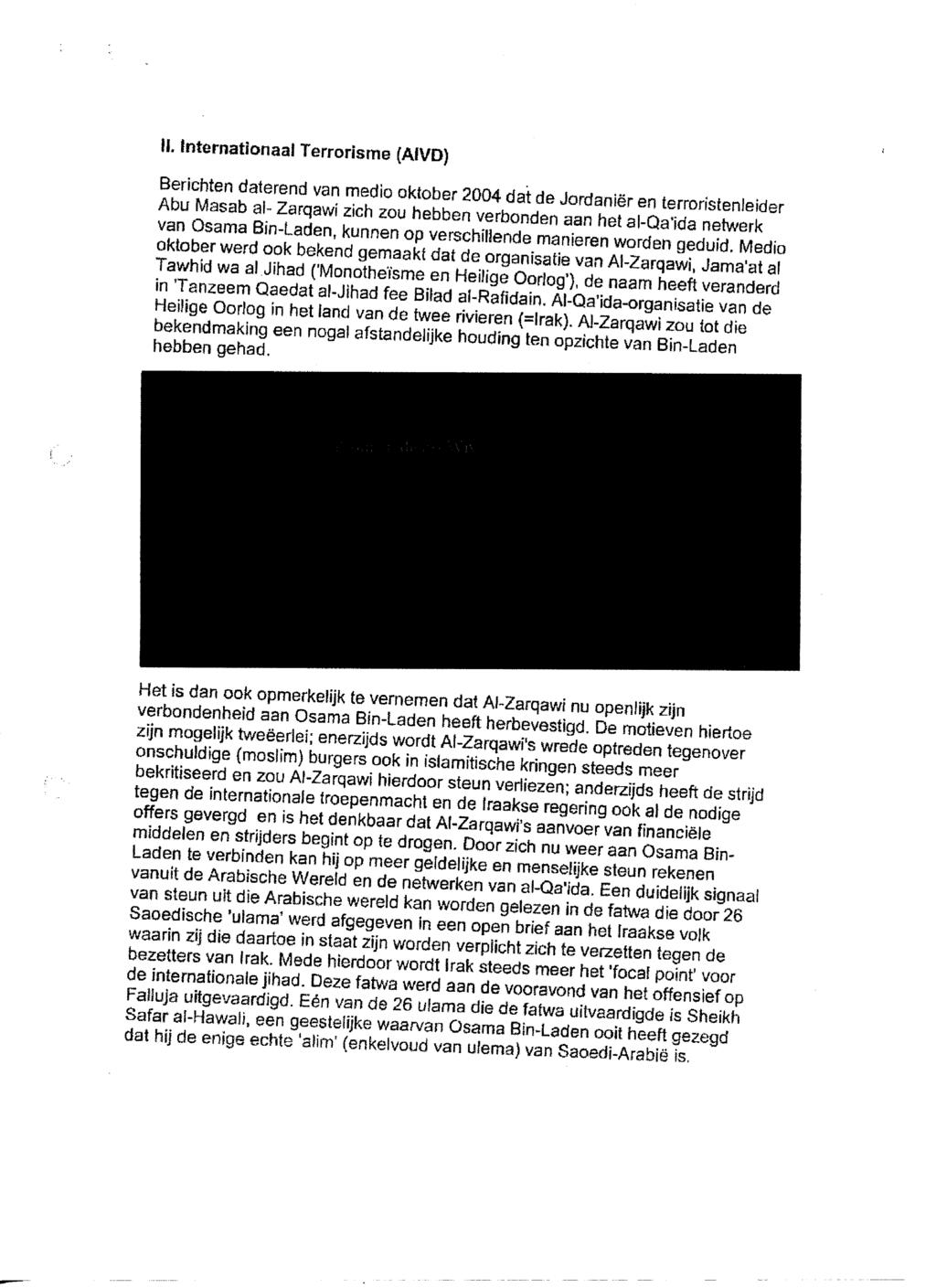 N. Internationaal Terrorisme (AiVD) Berichten daterend van medio oktober 2004 dat de Jordaniër en terroristenleider Abu Masab al- Zarqawi zich zou hebben verbonden aan het al-qa'ida netwerk van Qsama