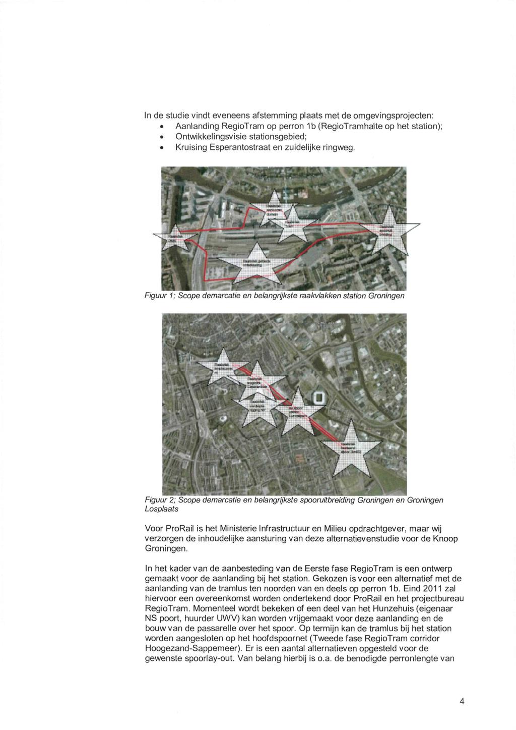 In de studie vindt eveneens afstemming plaats met de omgevingsprojecten: Aanlanding RegioTram op perron 1b (RegioTramhalte op het station); Ontwikkelingsvisie stationsgebied; Kruising Esperantostraat