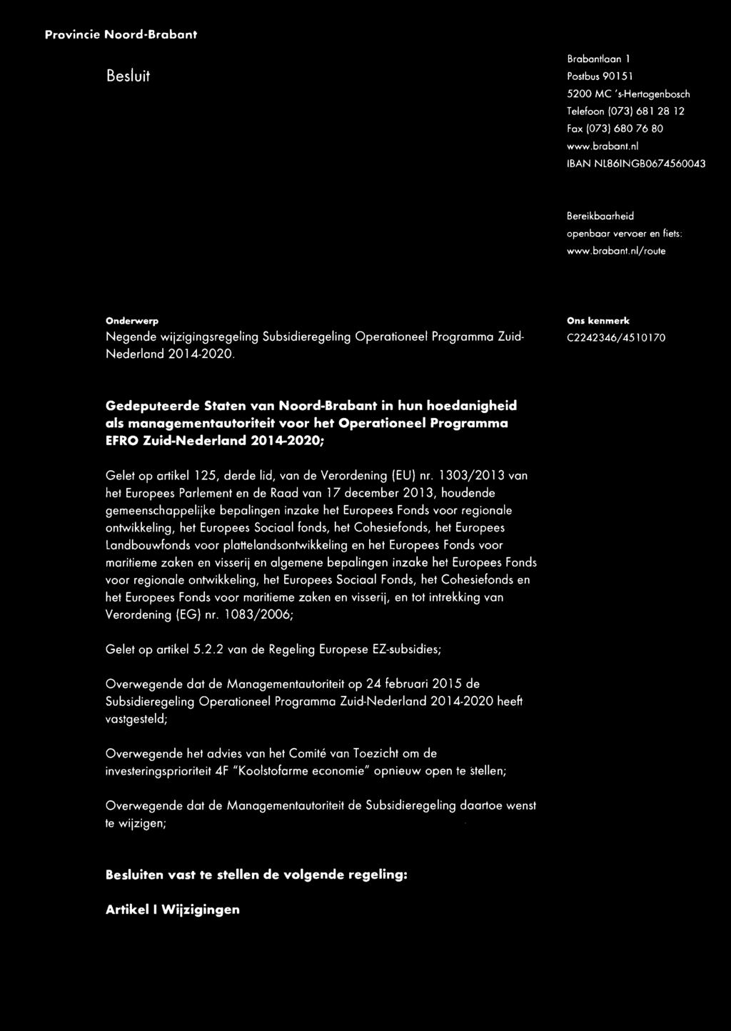 Gedeputeerde Staten van Noord-Brabant in hun hoedanigheid als managementautoriteit voor het Operationeel Programma EFRO Zuid-Nederland 2014-2020; Gelet op artikel 125, derde lid, van de Verordening