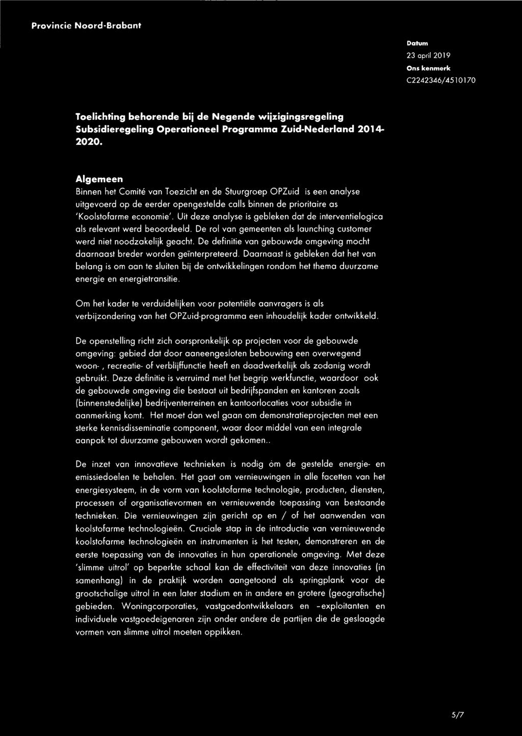 Uit deze analyse is gebleken dat de interventielogica als relevant werd beoordeeld. De rol van gemeenten als launching customer werd niet noodzakelijk geacht.