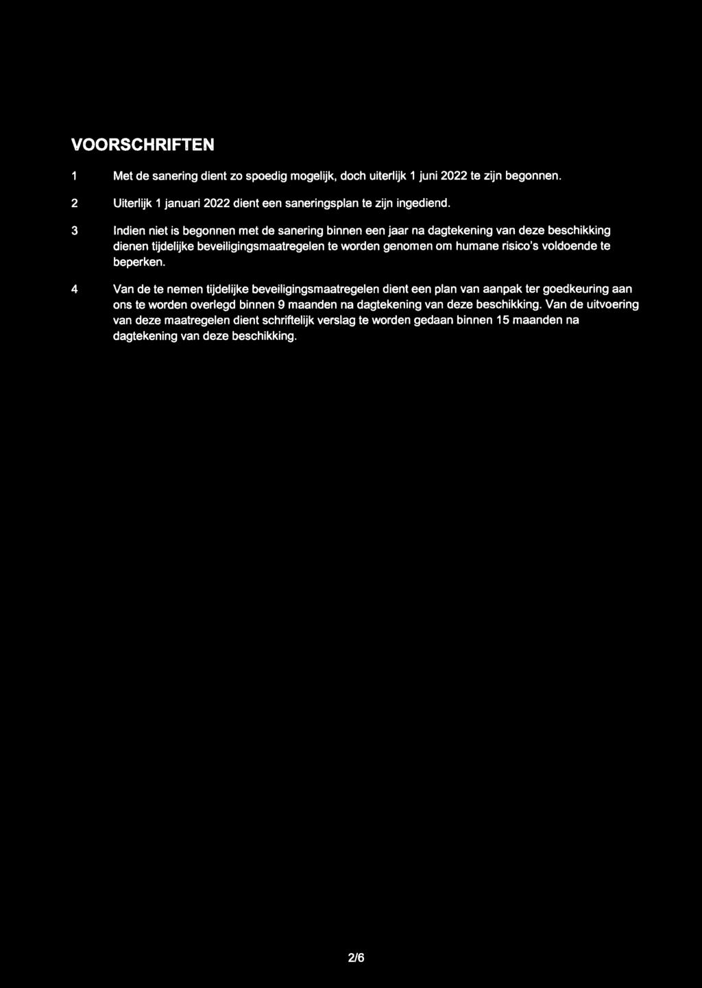 VOORSCHRIFTEN 1 Met de sanering dient zo spoedig mogelijk, doch uiteriijk 1 juni 2022 te zijn begonnen. 2 Uiteriijk 1 januari 2022 dient een saneringsplan te zijn ingediend.