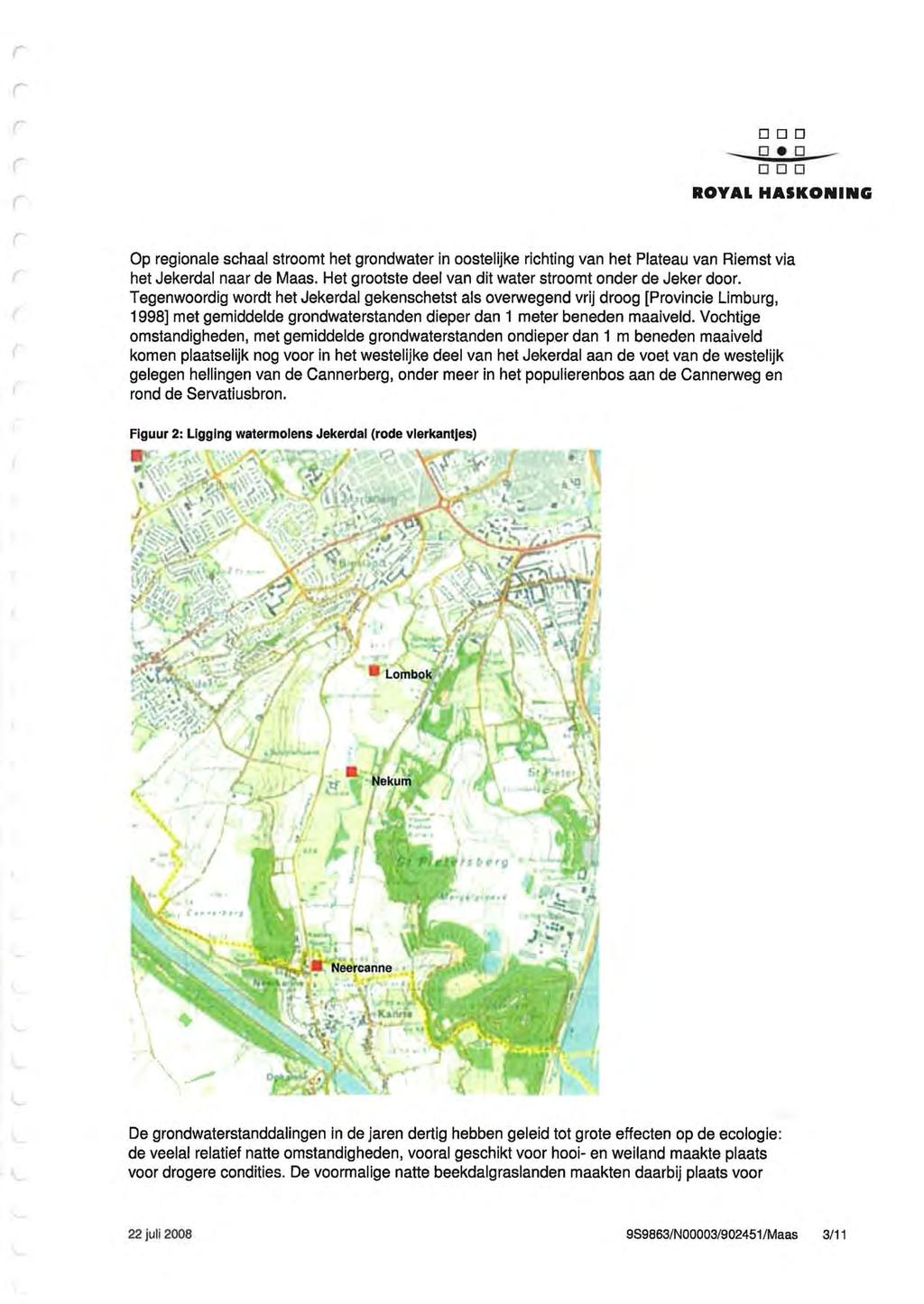 000... 0... 0...-- 000 ROYAL HASKONING Op egionale schaal stoomt het gondwate in oostelijke ichting van het Plateau van Riemst via het Jekedal naa de Maas.