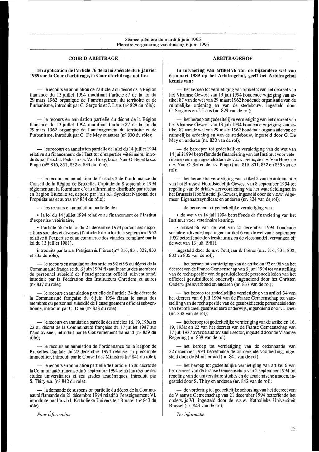 Séance plénière du mardi 6 juin 1995 Plenaire vergadering van dinsdag 6 juni 1995 COUR D'ARBITRAGE En application de l'article 76 de la loi spéciale du 6 janvier 1989 sur la Cour d'arbitrage, la Cour