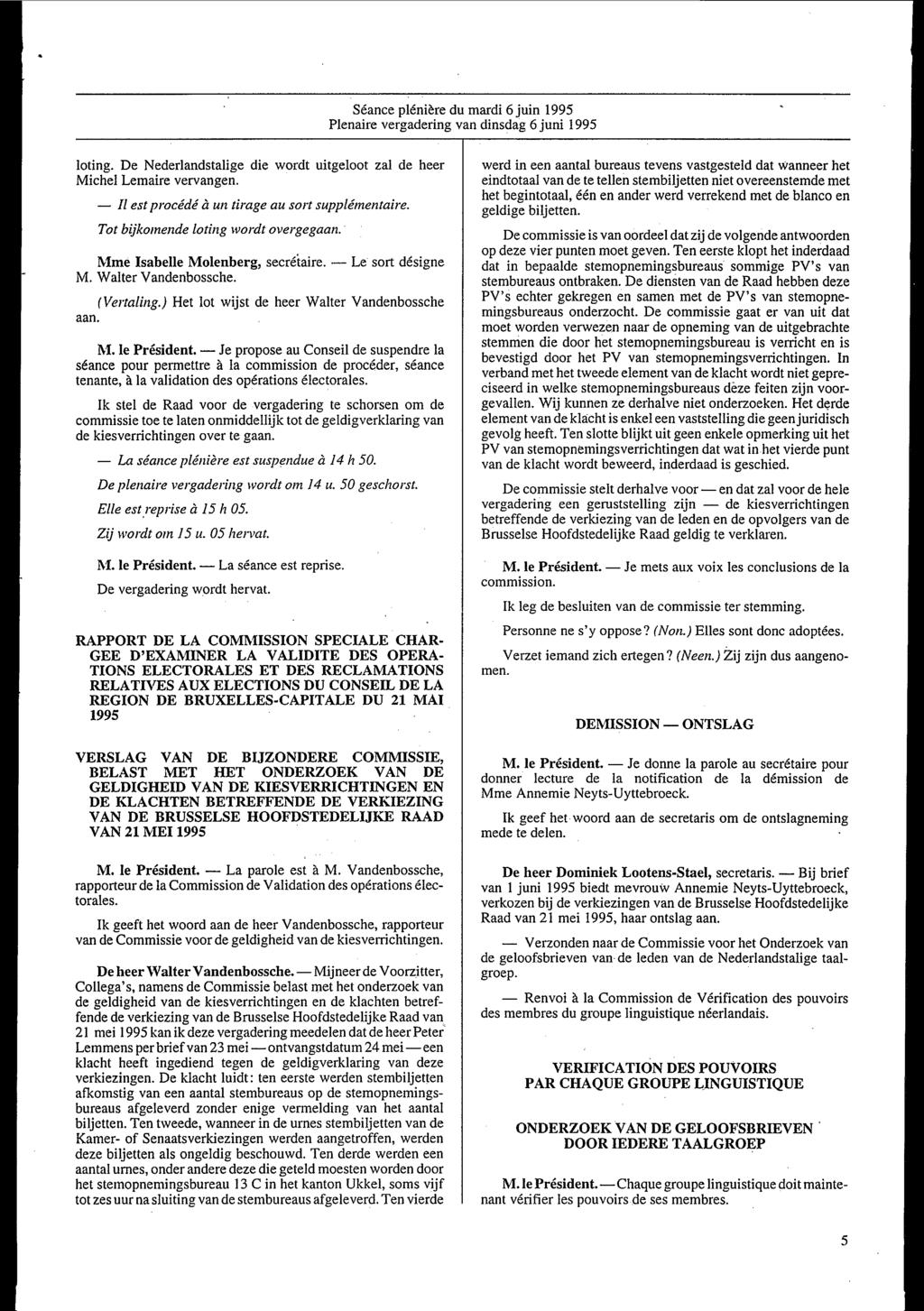 Séance plénière du mardi 6 juin 1995 Plenaire vergadering van dinsdag 6 juni 1995 loting. De Nederlandstalige die wordt uitgeloot zal de heer Michel Lemaire vervangen.