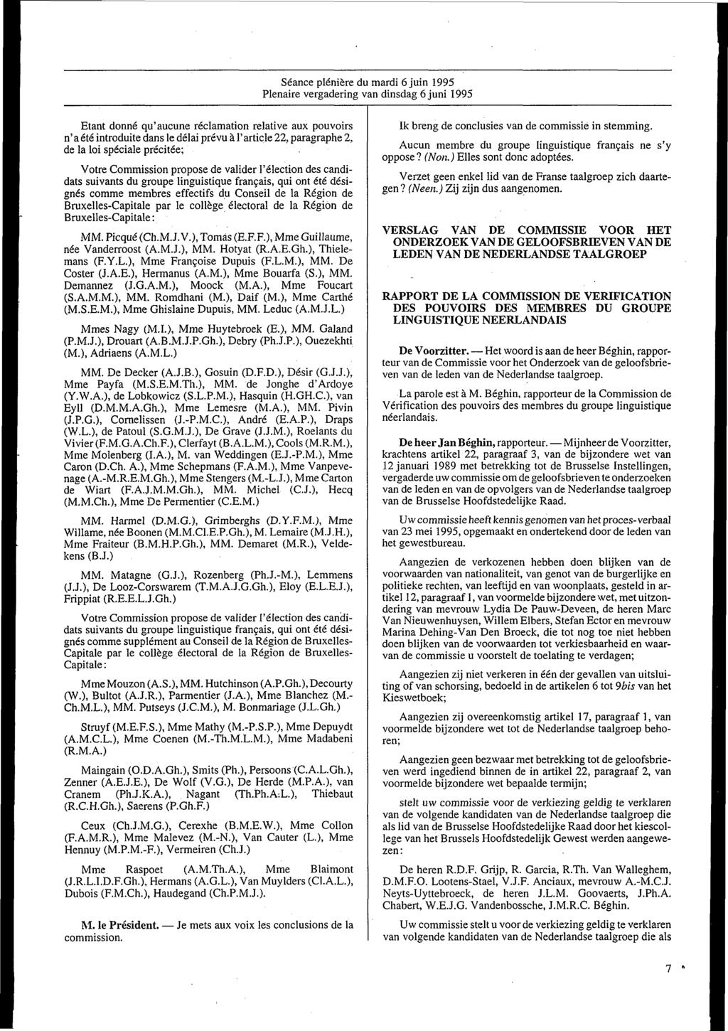 Séance plénière du mardi 6 juin 1995 Plenaire vergadering van dinsdag 6 juni 1995 Etant donné qu'aucune réclamation relative aux pouvoirs n' a été introduite dans le délai prévu à l'article 22,