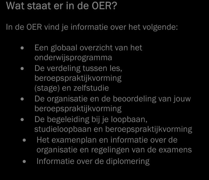 1. ALGEMENE INFORMATIE 1.1 Uitleg OER Wat is een OER? De OER is de onderwijs- en examenregeling van je opleiding. Deze onderwijs- en examenregeling wordt in het vervolg OER genoemd.