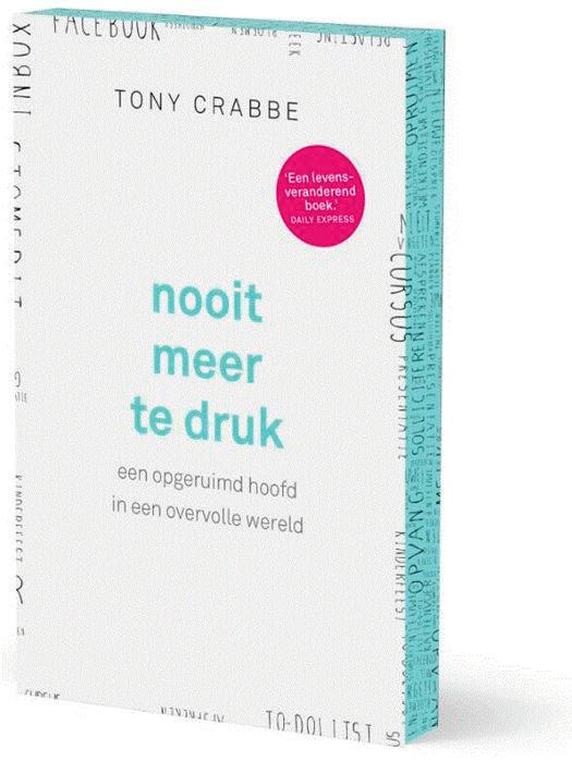 Wie het altijd druk heeft, heeft het niet begrepen. Tony Crabbe heeft strategieën voor een minder hectisch leven. - NRC Handelsblad IS DIT SEMINAR IETS VOOR JOU? DOE DE TEST!