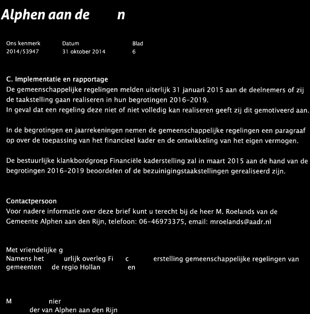 Alphen aan de n Ons kenmerk 201 4 I 53947 Datum 3l oktober 201 4 Blad 6 C. lmplementatie en rapportage De gemeenschappelijke regelingen melden uiterlijk 3ì januari 20.