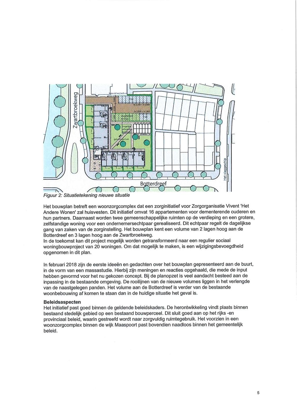 Figuur 2: Situatietekening nieuwe situatie Het bouwplan betreft een woonzorgcomplex dat een zorginitiatief voor Zorgorganisatie Vivent Het Andere Wonen' zal huisvesten.
