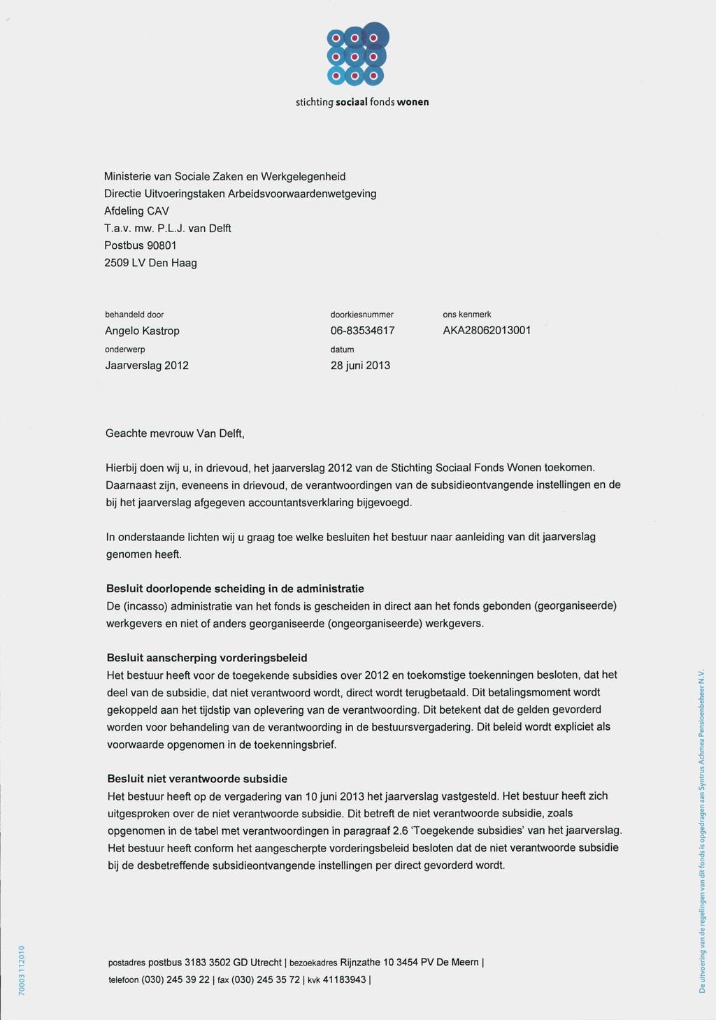 o^o o O O O stichting sociaal fonds wonen Ministerie van Sociale Zaken en Werkgelegenheid Directie Uitvoeringstaken Arbeidsvoorwaardenwetgeving Afdeling CAV T,a,v, mw, P,L,J, van Delft Postbus 90801