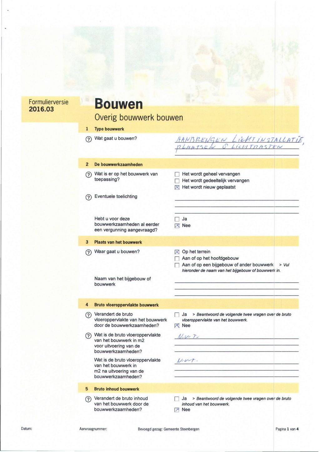 Formulierversie 2016.03 Bouwen Overig bouwwerk bouwen 1 Type bouwwerk (7) Wat gaat u bouwen? ŗĺm^ţ^táy (P LícM r/ĩ/fĩ ņŗfis 2 De bouwwerkzaamheden (7) Wat is er op het bouwwerk van toepassing?