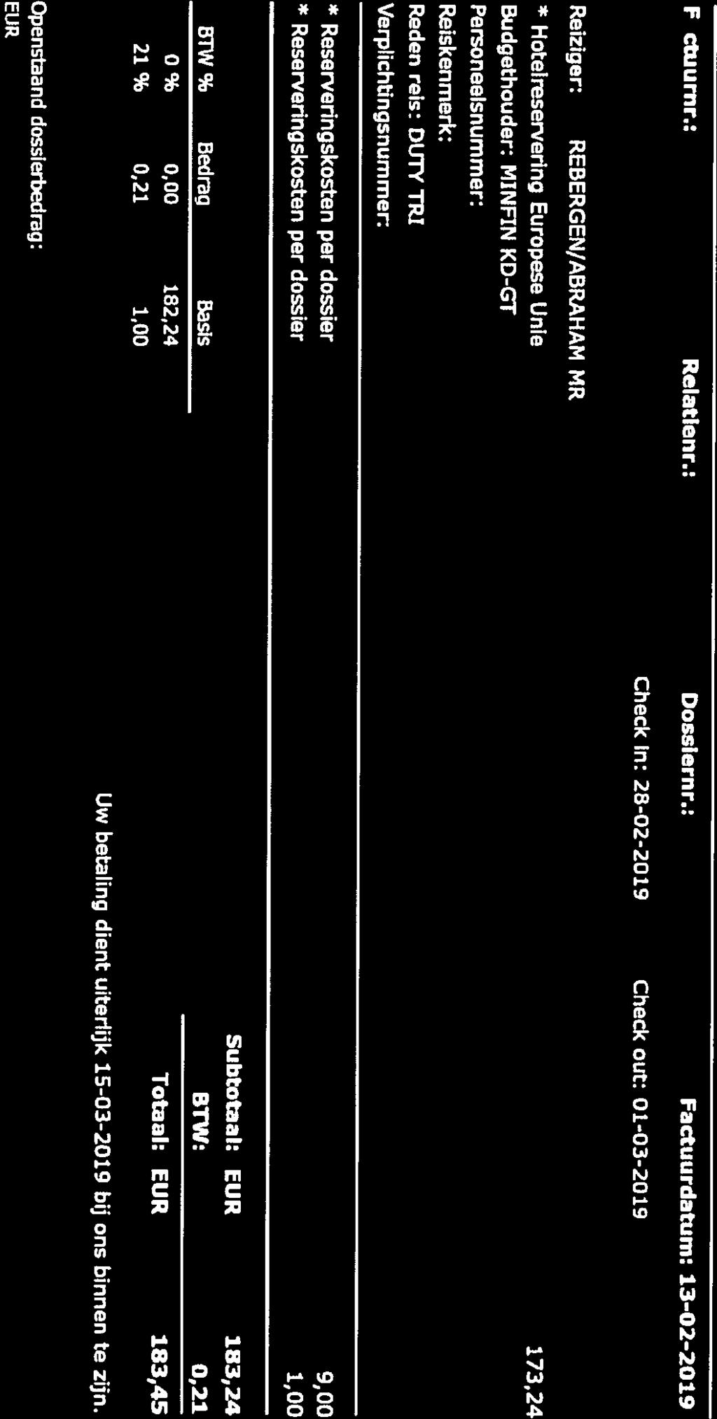 :l Factuurdatum: 13-02-2019 Hotel Check In: 28-02-2019 Check out: 01-03-2019 REBERGEN/ARAHAM MR Hotelreservering Europese Unie 173,24 Budgethouder: MINFIN KD-GT Personeeisnummer: 1