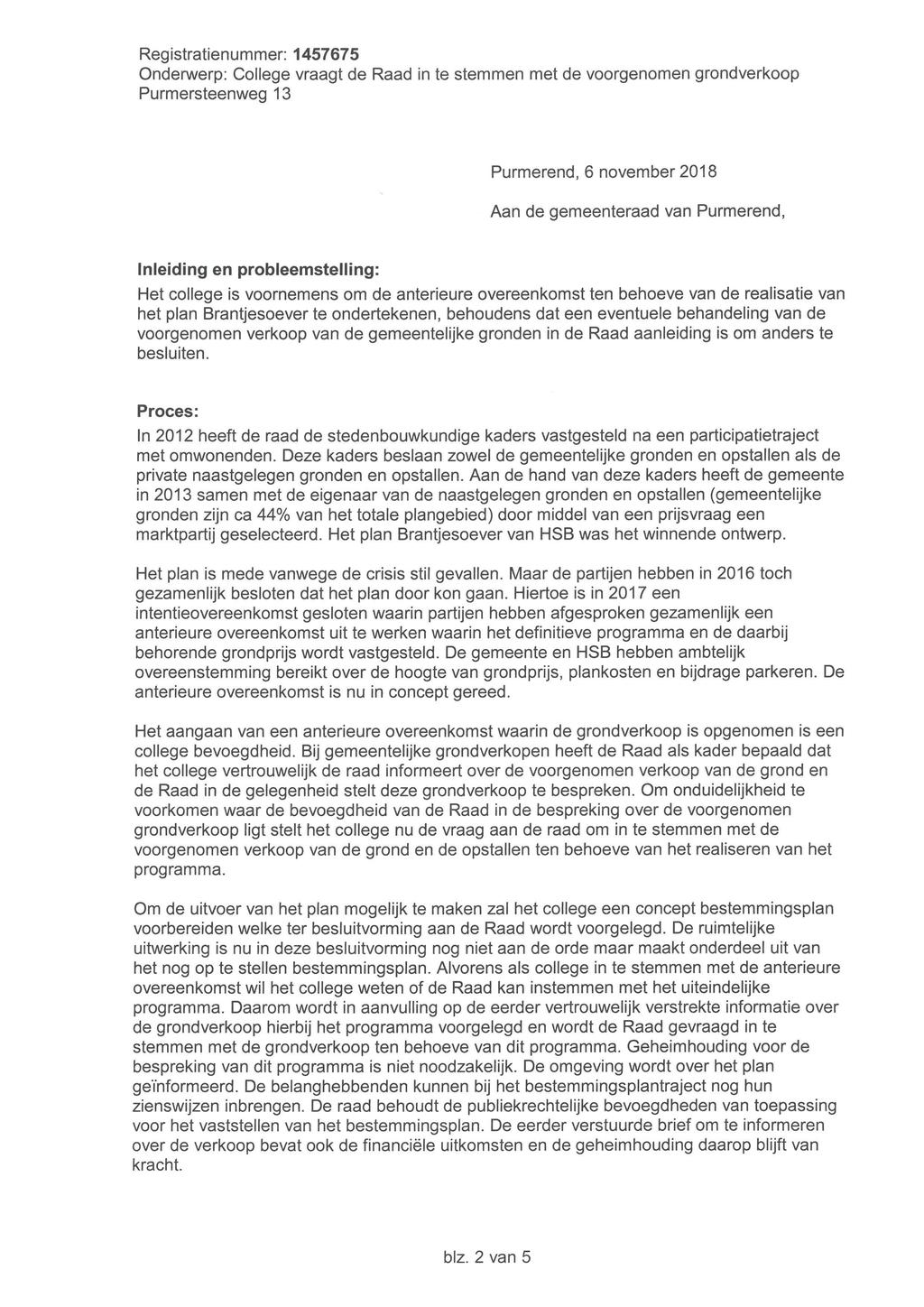 Purmerend, 6 november 2018 Aan de gemeenteraad van Purmerend, Inleiding en probleemstelling: Het college is voornemens om de anterieure overeenkomst ten behoeve van de realisatie van het plan