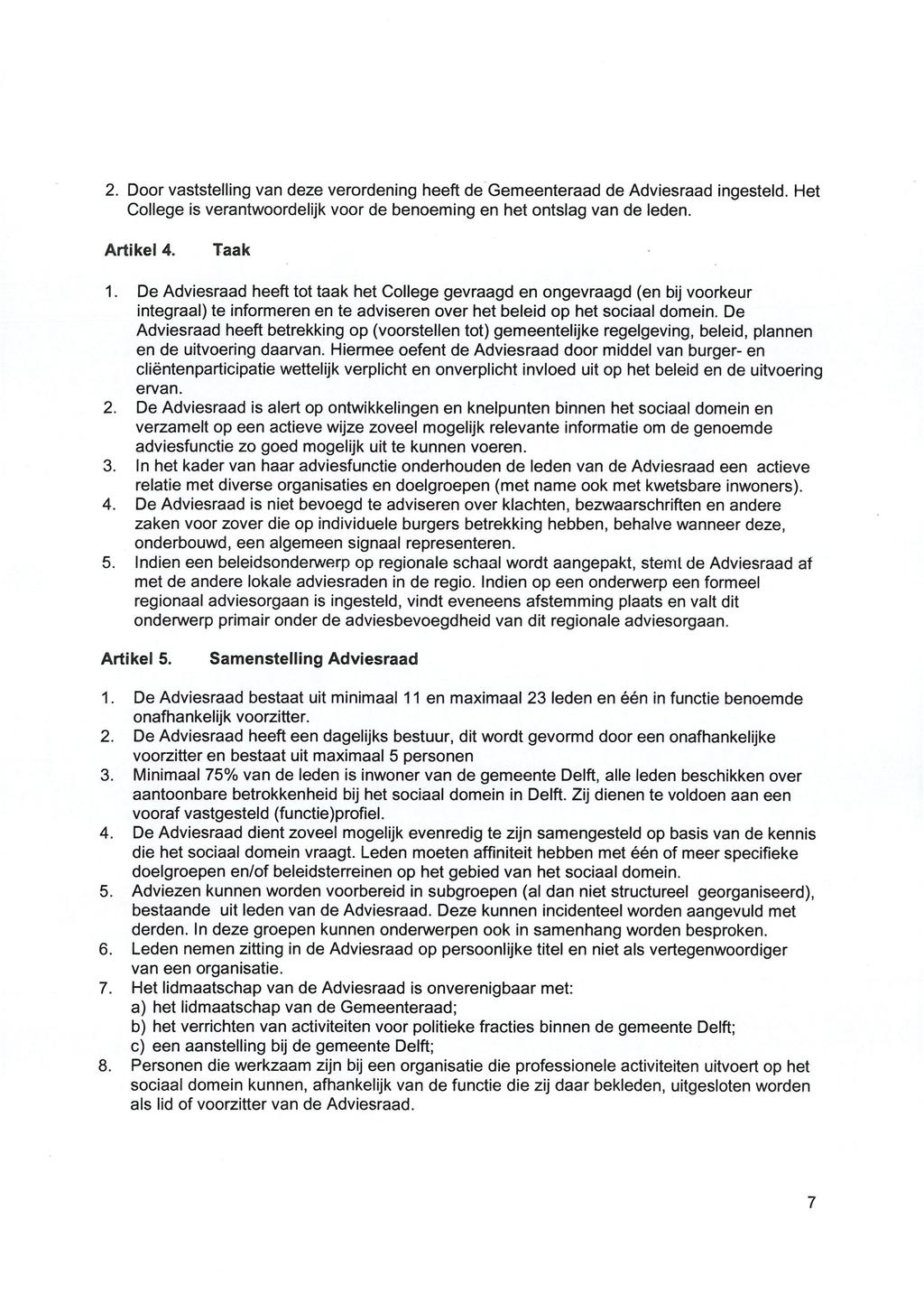 2. Door vaststelling van deze verordening heeft de Gemeenteraad de Adviesraad ingesteld. Het College is verantwoordelijk voor de benoeming en het ontslag van de leden. Artikel 4. Taak 1.