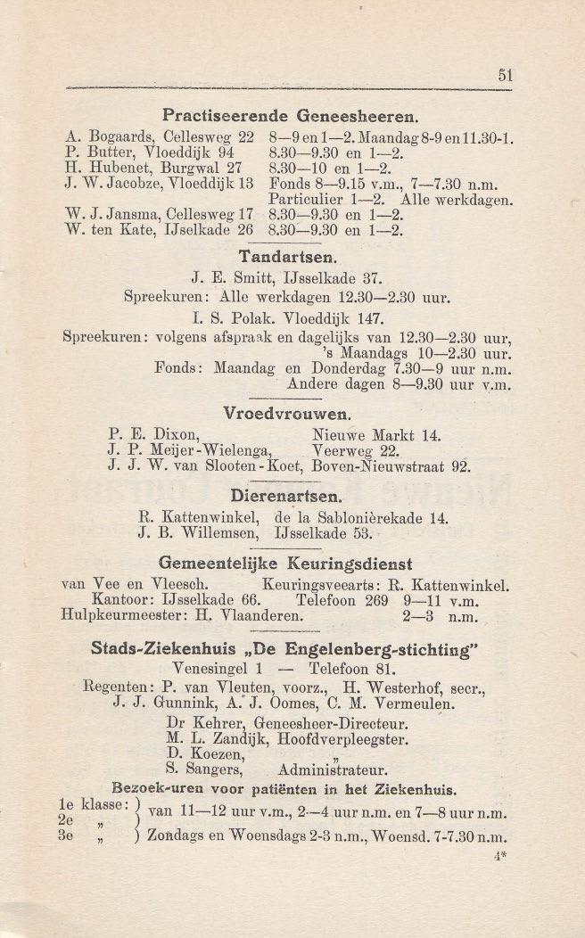Practiseerende Geneesheeren, A. Bogaards, Oellesweg 22 8-9 en 1-2. Maandag8-9en 11.30-1. P. Butter, Vloeddijk 94 8.30-9.30 en 1-2. H. Hubenet, Burgwal 27 8.30-10 en 1-2. J. W.