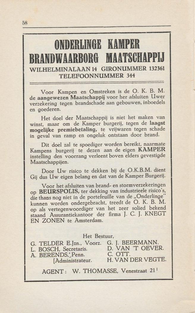 58 ONDERLIN8E BRANDWAARBOR8 KAMPER MAATSVDAPPIJ WILHELMINALAAN 14 GIRONUMMER 132361 TELEFOONNUMMER 344 Voor Kampen en Omstreken is de O. K. B. M. de aanqewezen Maatschappij voor her afsluiten Uwer verzekering tegen brandschade aan gebouwen.