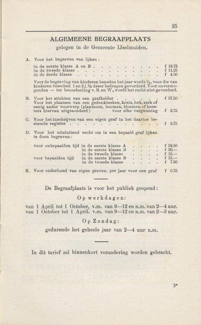 35 ALGEMEENE BEGRAAFPLAATS gelegen in de Gemeente IJ selmuiden. A. Voor het begraven van lijken : in de eerste klasse A en B in de tweede klasse. in de derde klaase f 18.75 f 11.25 f 4.