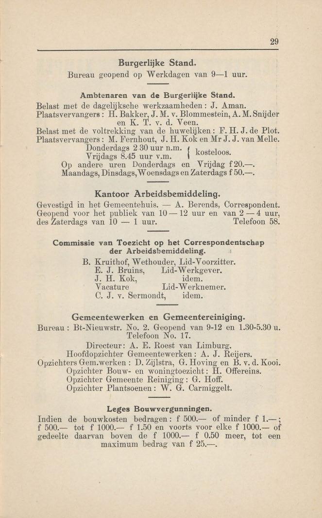29 Burgerlijke Stand. Bureau geopend op Werkdagen van 9-1 uur. Ambtenaren van de Burgerlijke Stand. Belast met de dagelijksche werkzaamheden: J. Aman. Plaatsvervangers: H. Bakker, J. M. v. Blommestein, A.