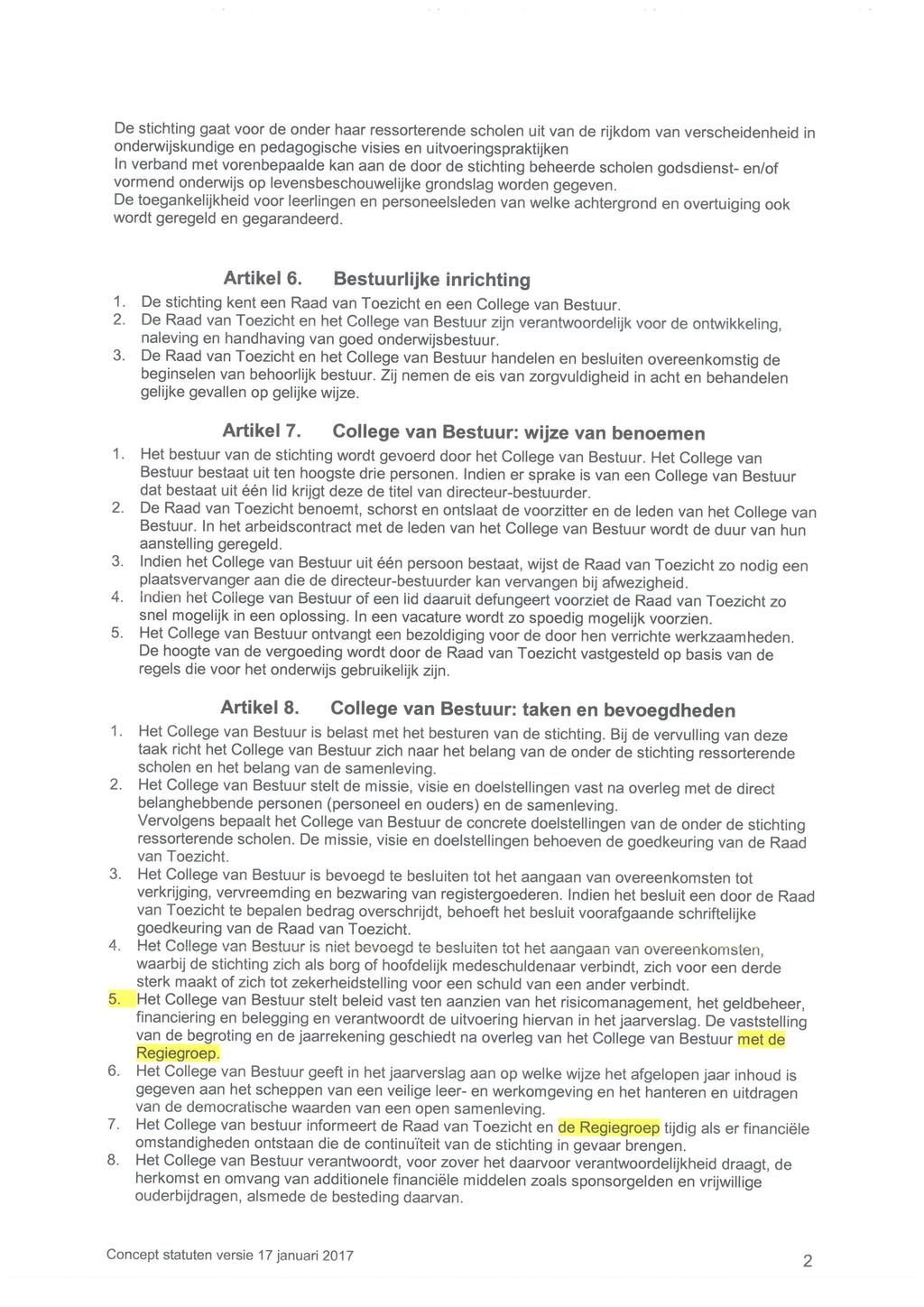 De stichting gaat voor de onder haar ressorterende scholen uit van de rijkdom van verscheidenheid in onderw ijskundige en pedagogische visies en uitvoeringspraktijken In verband met vorenbepaalde kan