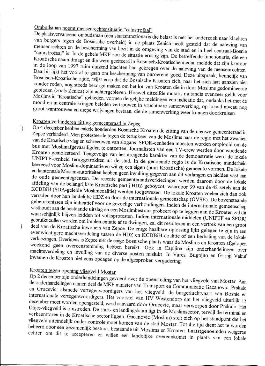 Ombudsman noemt mensenrechtensituatie "catastrofaal" De plaatsvervangend ombudsman (een staatsfunctionaris die belast is met het onderzoek naar klachten van burgers tegen de Bosnische overheid) in de