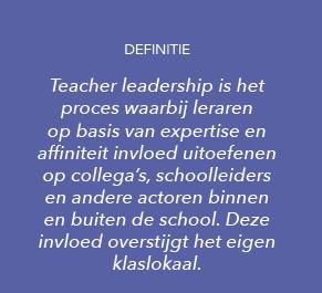 Definitie Het ultieme doel van teacher leadership is om bij te dragen aan de ontwikkeling van leerlingen, en kan een grote diversiteit aan