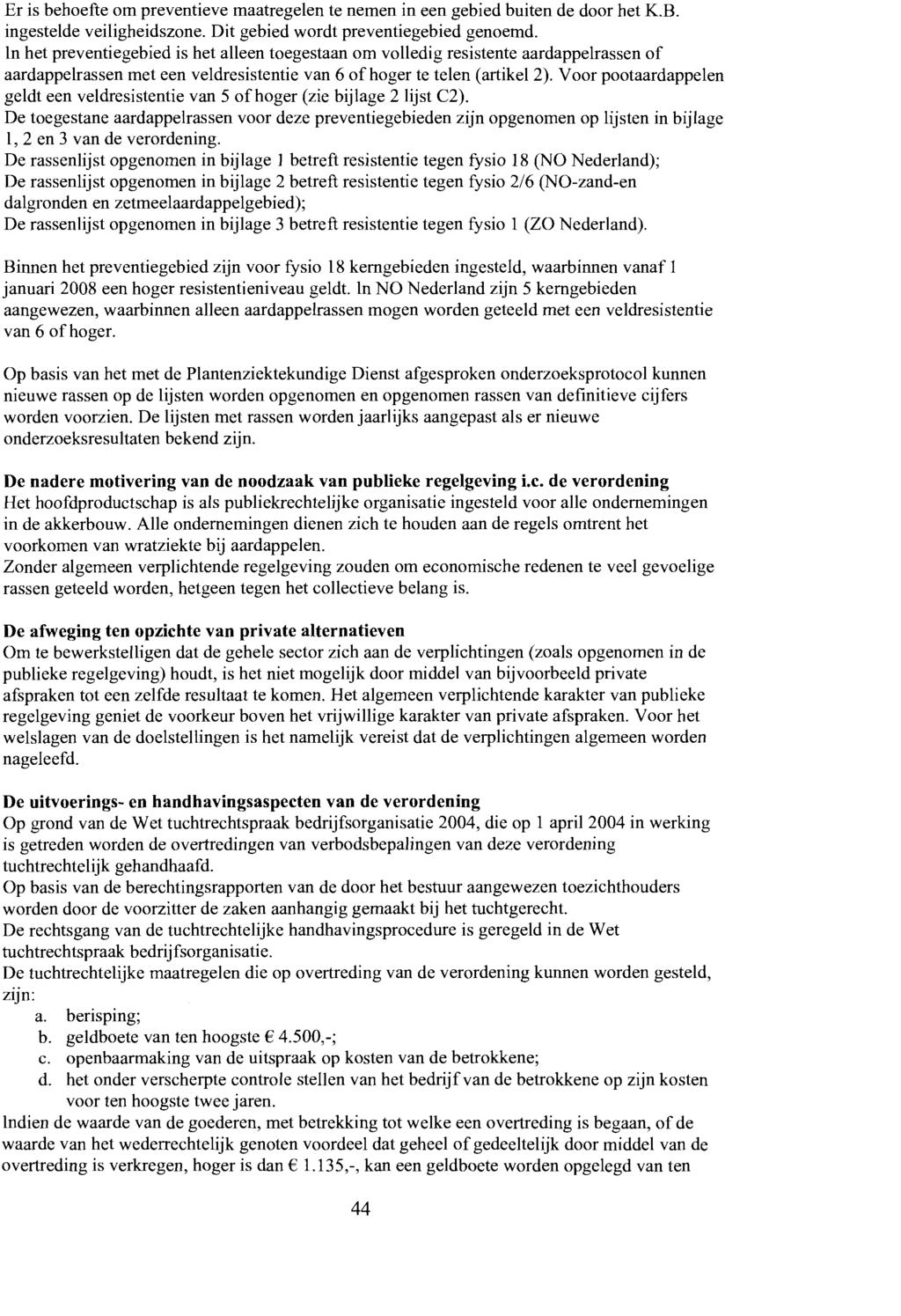 Er is behoefte om preventieve maatregelen te nemen in een gebied buiten de door het K.B. ingestelde veiligheidszone. Dit gebied wordt preventiegebied genoemd.