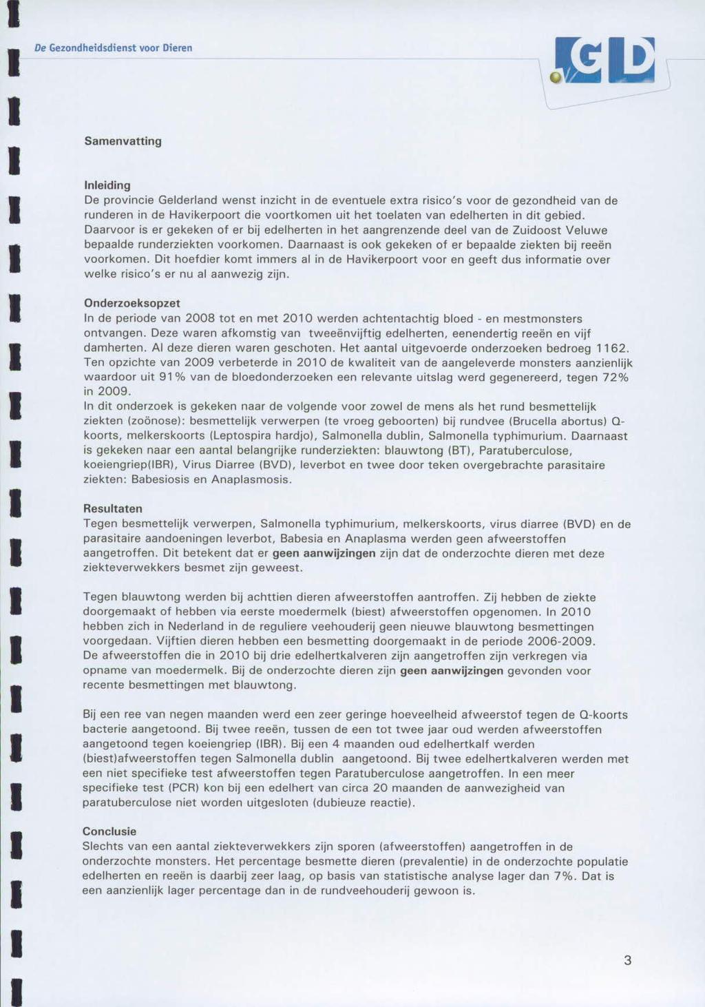 De Gezondheidsdienst voor Dieren Samenvatting d nleiding De provincie Gelderland wenst inzicht in de eventuele extra risico's voor de gezondheid van de runderen in de Havikerpoort die voortkomen uit