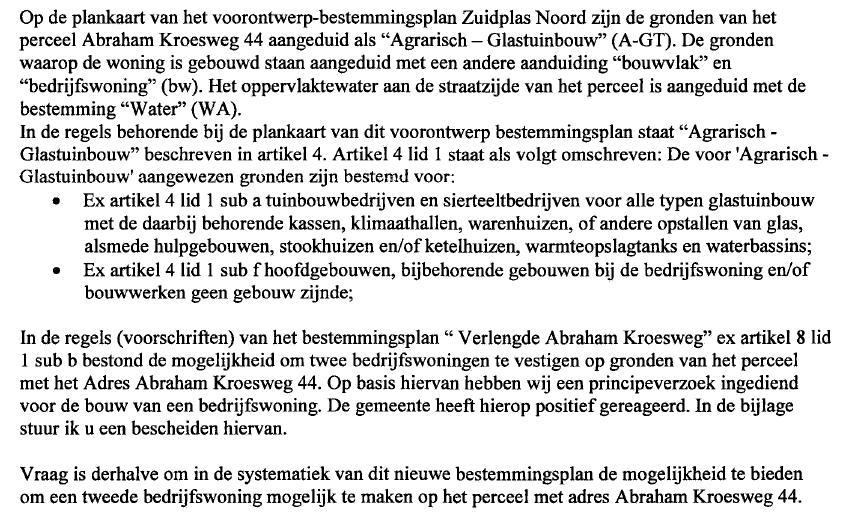 13 Reclamant bedrijfhoudend aan de Abraham Kroesweg 13a: Het klopt dat reclamant in reactie op het principeverzoek een schriftelijke beantwoording heeft ontvangen (d.d. 19 december 2007).